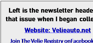 Text Box: Left is the newsletter header for that issue when I began collecting.
Website: Velieauto.net
Join The Velie Registry onFacebook.com